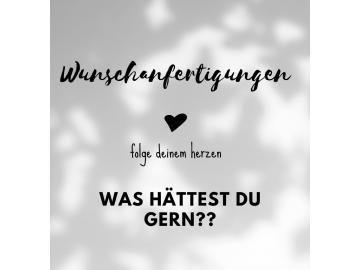 Wunschanfertigungen!